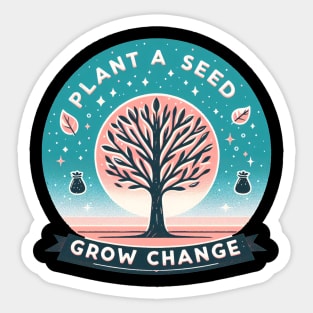 Plant A Seed, Grow Change - #SAVETREES Sticker